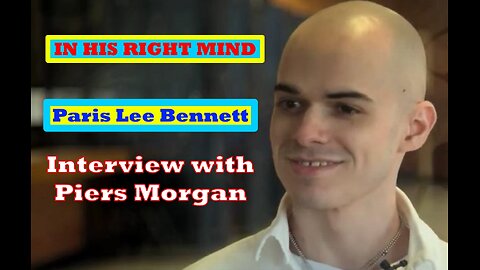 In His Right Mind - Piers Morgan Interviews Psychopath, Paris Bennett