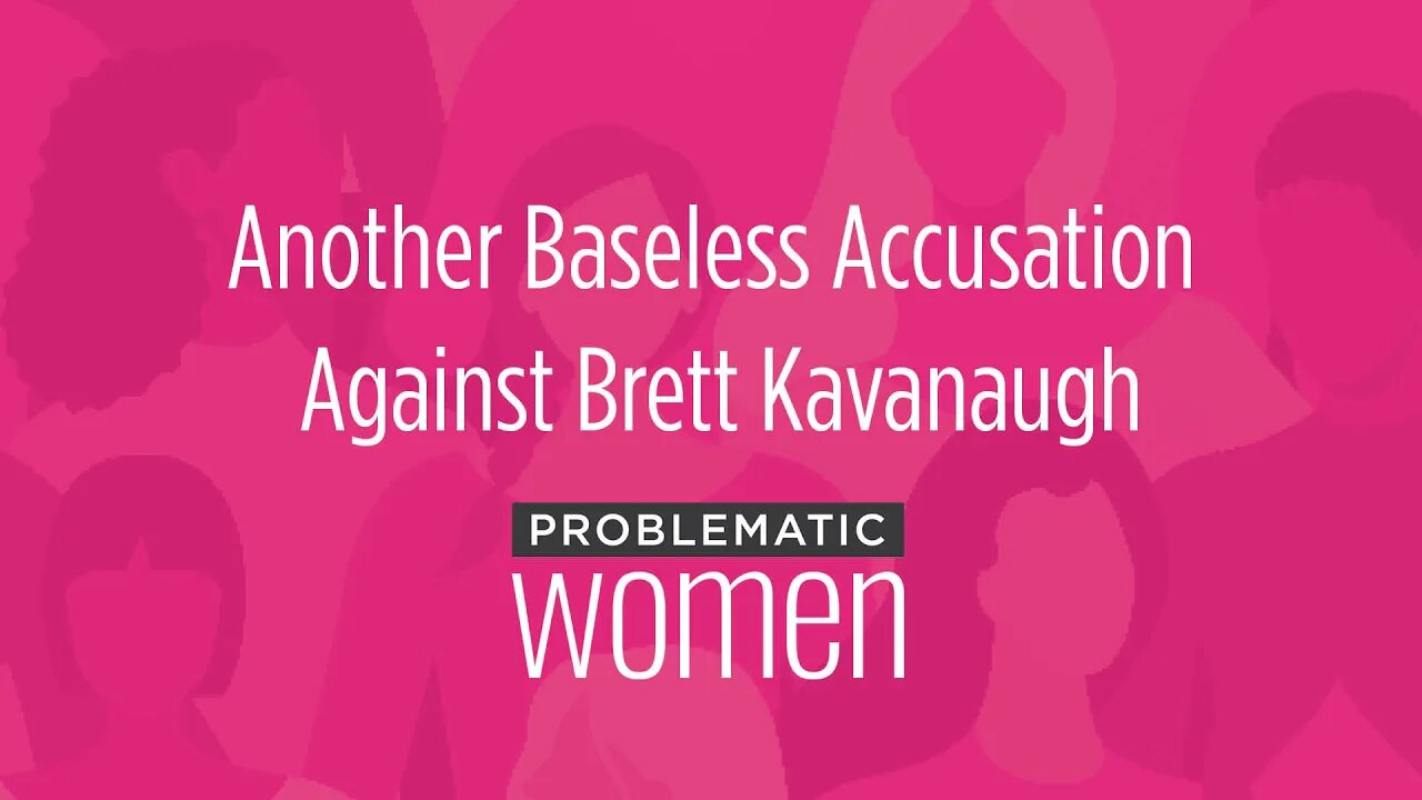 PODCAST: Another Baseless Accusation Against Brett Kavanaugh