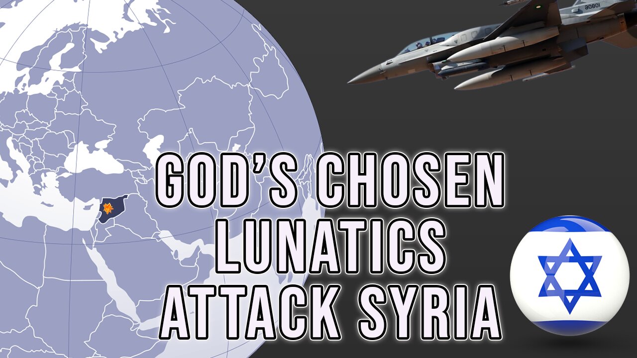 God's Chosen Lunatics Attack Syria - Again