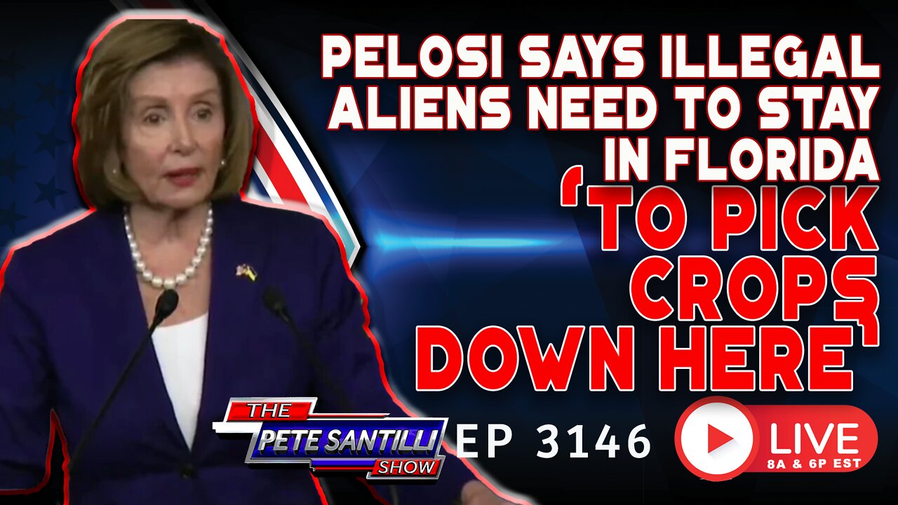 Pelosi Says Illegal Aliens Need to Stay in Florida to “Pick the Crops Down Here” | EP 3146-6PM