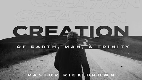 Creation of Earth, Man, & Trinity | Pastor Rick brown