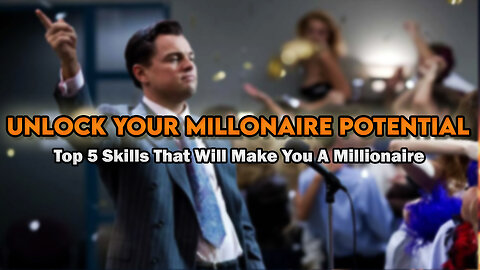 Unlock Your Millionaire Potential: The 5 Essential Skills That Will Make You A Millionaire