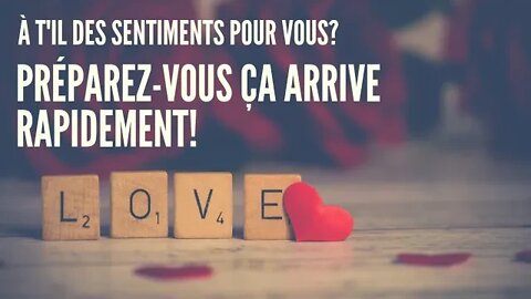 ♥️ Il a des sentiments pour vous | 🌠 Tirage Intemporel