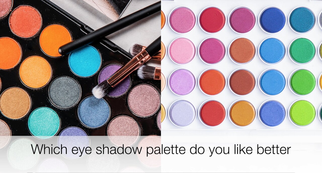 Which eye shadow palette do you like better