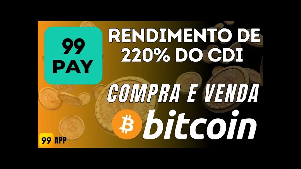 99Pay, a Carteira digital com compra e venda de BITCOINS e ZERO taxa de corretagem e 220% do CDI