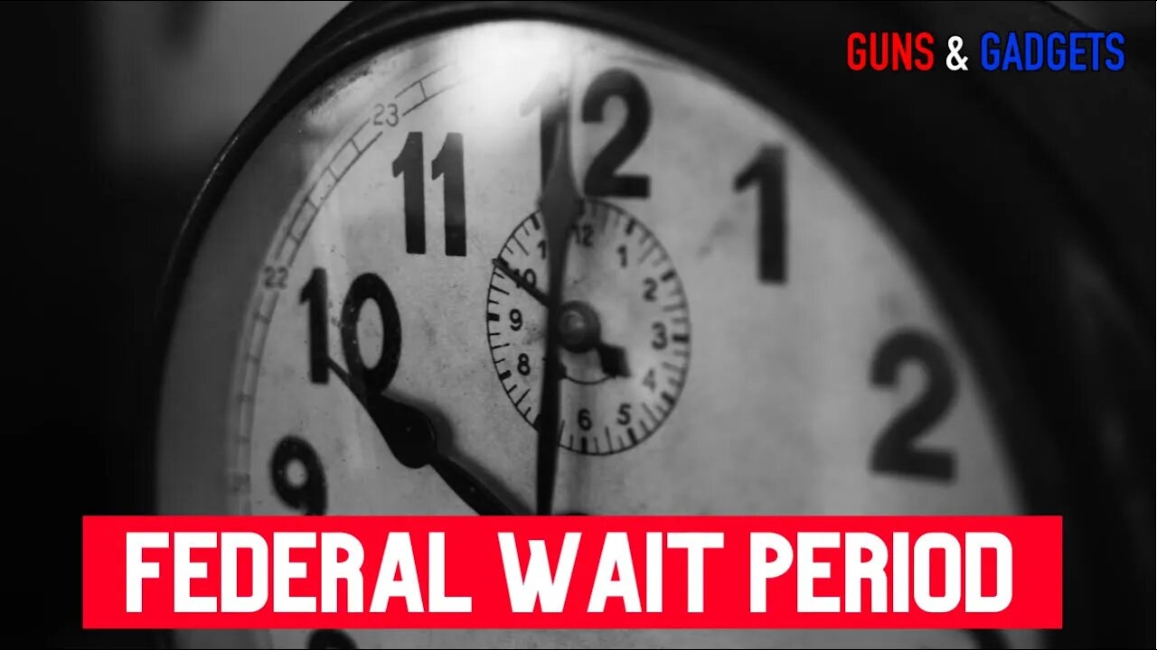 Federal 10 Day Wait Period Submitted Firearms, Ammo, Silencers and Magazines