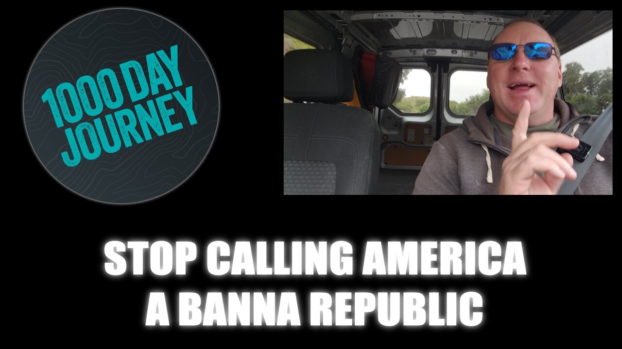 1000 Day Journey 0321 Stop Calling America a Banna Republic