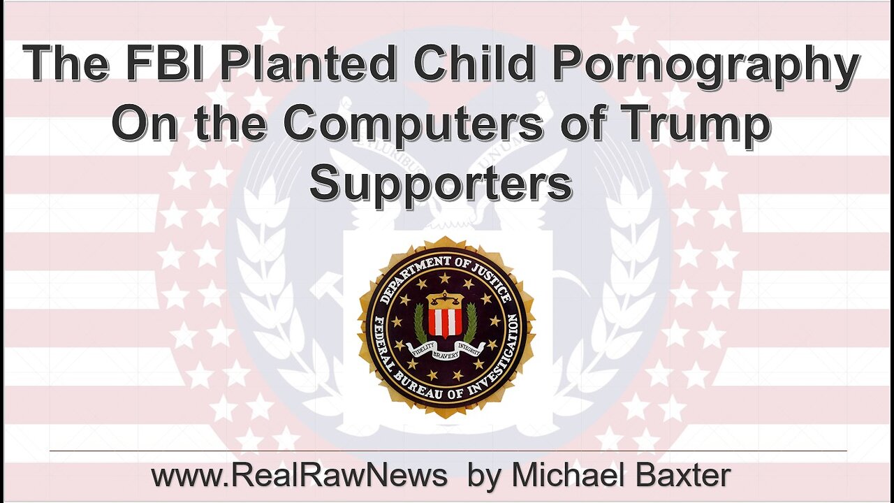 FBI Planted Child Porn on Computers Belonging to Trump Supporters