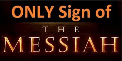 ONLY Sign of the Messiah