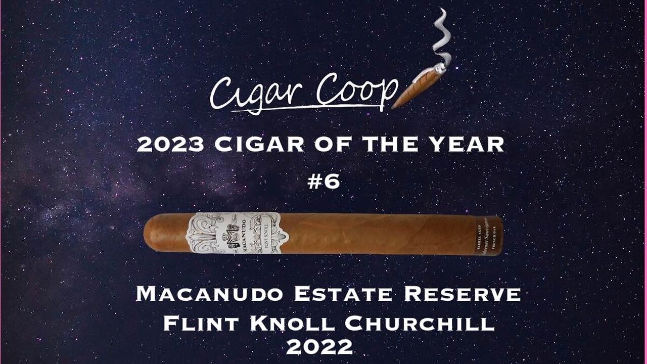 2023 Cigar of the Year Countdown (Coop’s List) #6: Macanudo Estate Reserve Flint Knoll Churchill