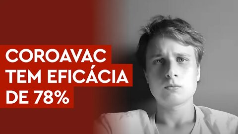 URGENTE: CORONAVAC TEM EFICÁCIA DE 78%