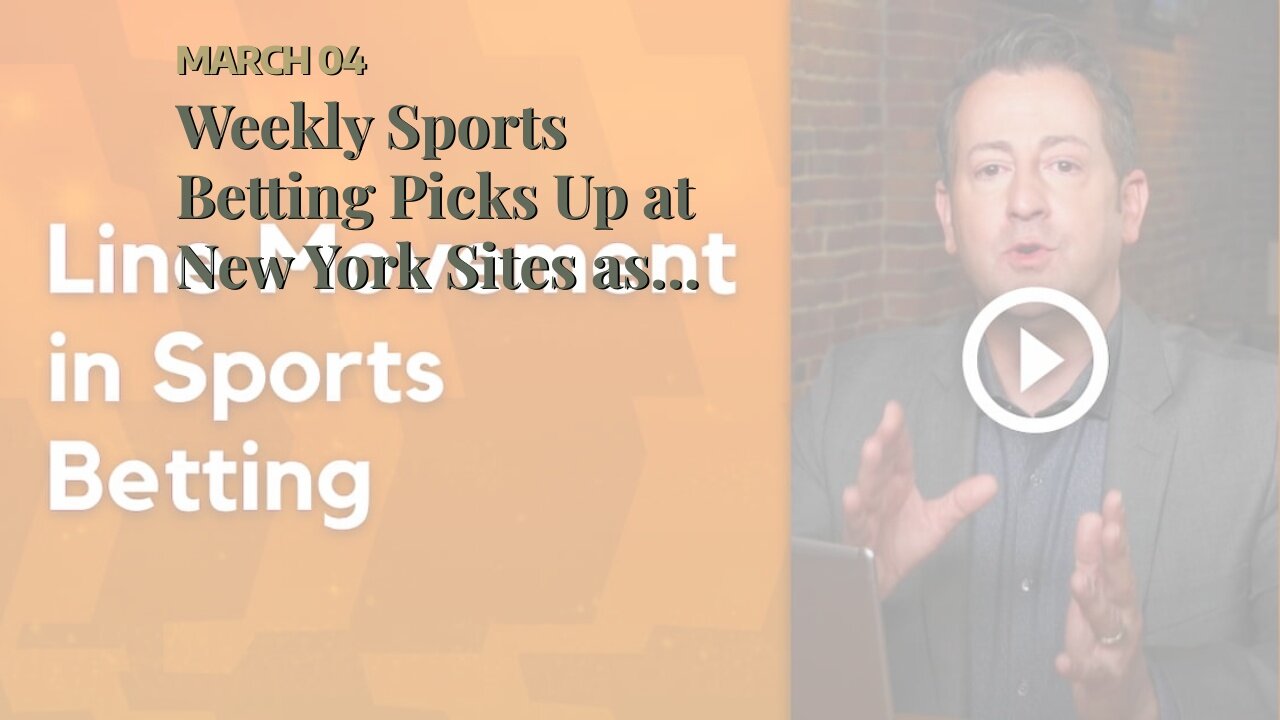 Weekly Sports Betting Picks Up at New York Sites as March Madness Approaches