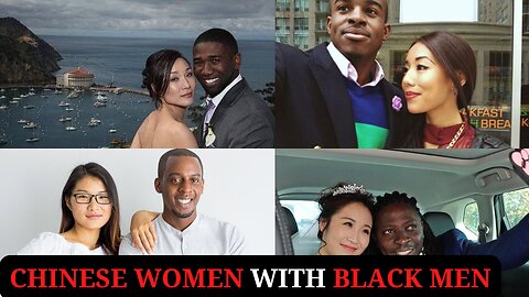 Why Are More Chinese Women Marrying Black Men?