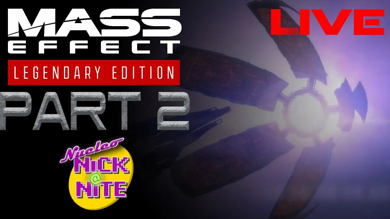 Mass Effect Legendary Edition Pt 2 - Nucleo-Nick@Nite