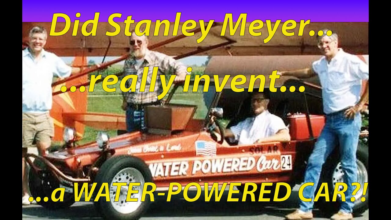 Did Stan Meyer really invent a water-powered car?! (Video 25)