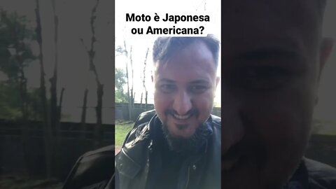 Moto è Japonesa ou Americana?