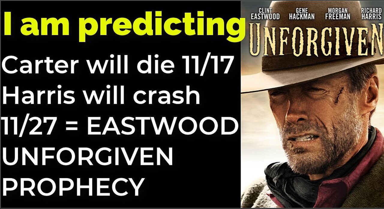 I am predicting: Carter will die 11/17; Harris will crash 11/27 = EASTWOOD UNFORGIVEN PROPHECY