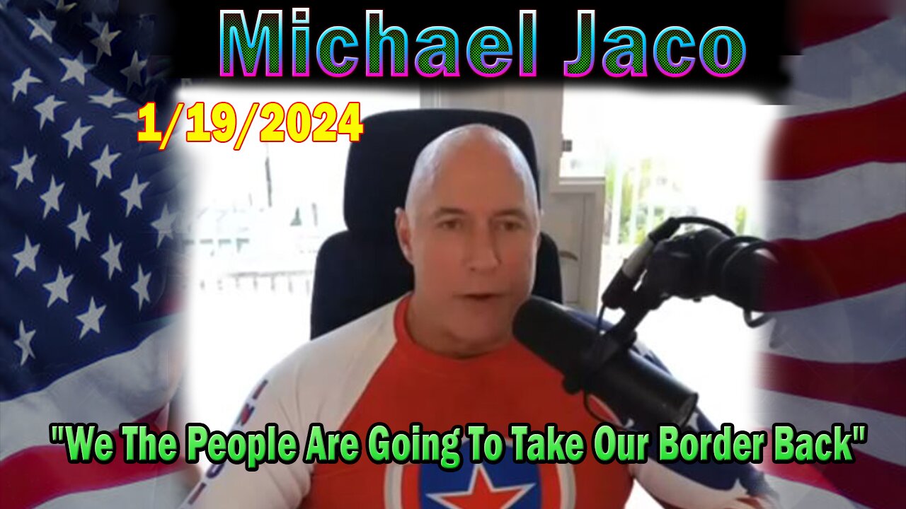 Michael Jaco Update Today Jan 19: "We The People Are Going To Take Our Border Back"