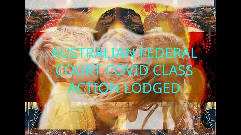 Australian Federal Covid Court Class Action has been lodged for all Australians