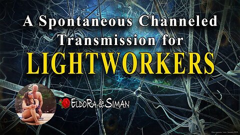 A Spontaneous Channeled Transmission for Lightworkers