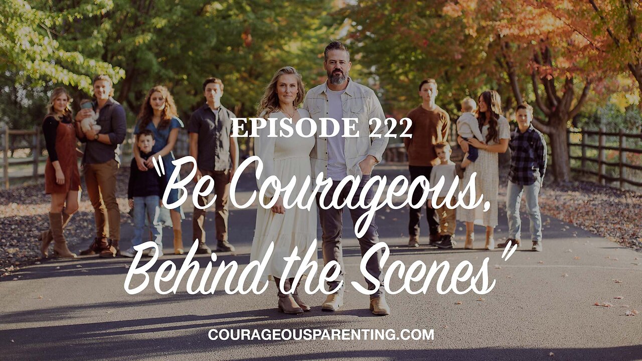 Episode 222 - “Be Courageous, Behind the Scenes”