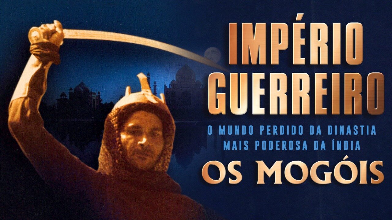 Império Guerreiro – Os Mogóis da Índia