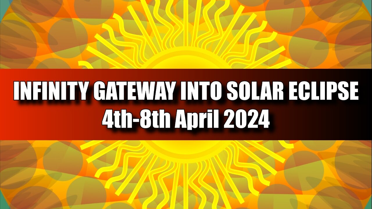 Infinity Gateway into Solar Eclipse 4th-8th April 2024