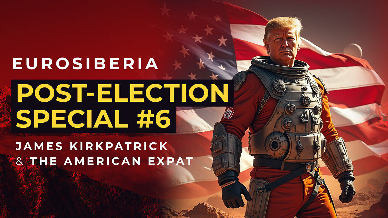 Eurosiberia Post-Election Special #6 — James Kirkpatrick and the American Expat