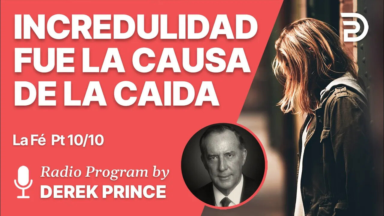 La Fe Pt 10 de 10 - La Incredulidad Fue la Causa de la Caida