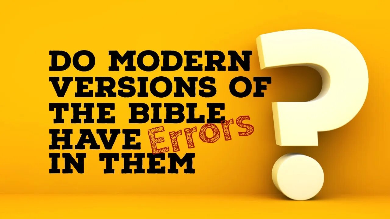 Do modern versions of the Bible have error in them? Bible study with me looking at modern versions