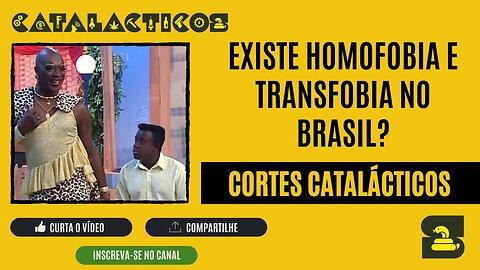 [CORTES] Existe HOMOFOBIA e TRANSFOBIA no BRASIL?