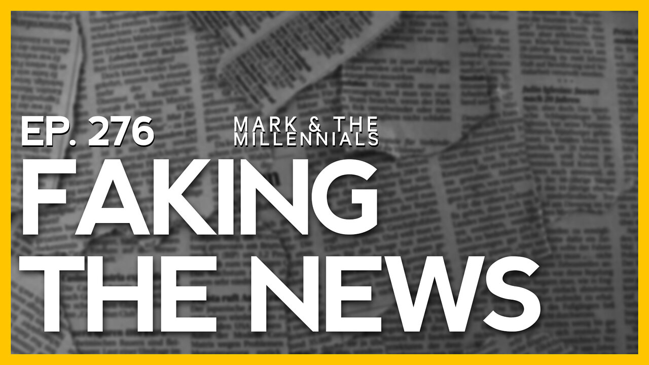 Faking The News | Ep. 276