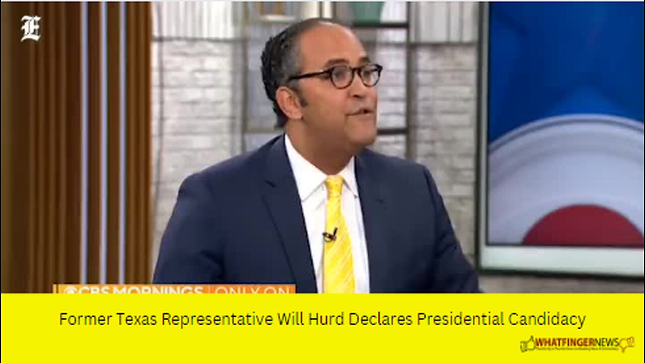 Former Texas Representative Will Hurd Declares Presidential Candidacy