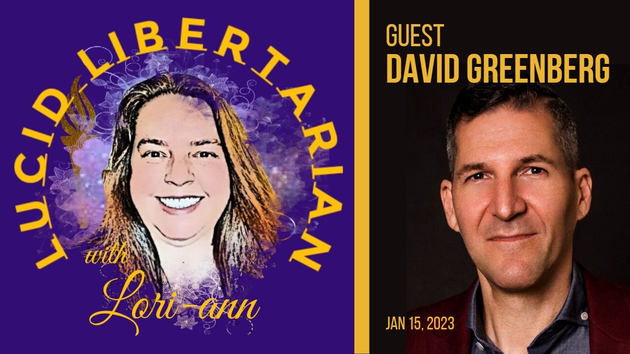 The Lucid Libertarian Podcast w/Guest David Greenberg