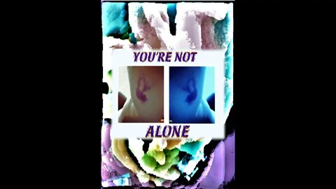 You're Not Alone