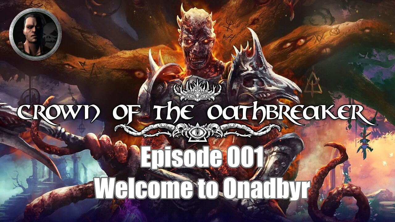 Crown of the Oathbreaker - Episode 001 - Welcome to Onadbyr