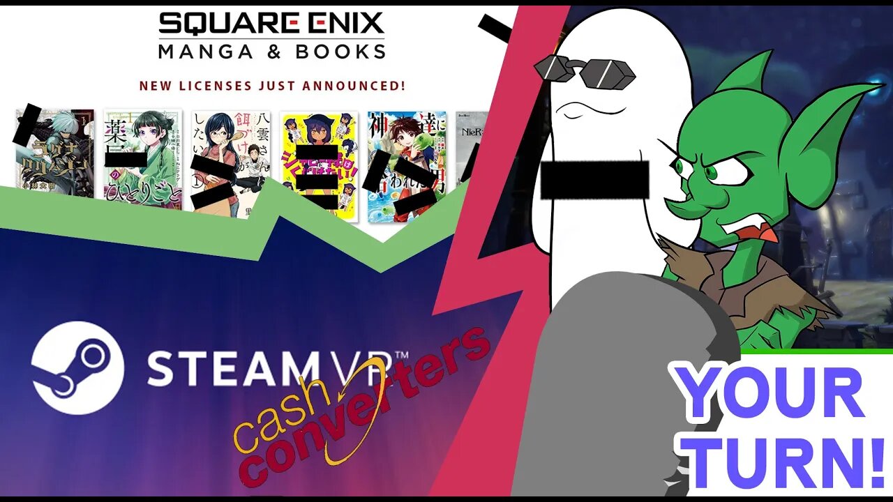 Your Turn Ep 16 - Pokémon Leaks, Square-Enix Manga Butchering and Steam VR Doin' the Cash-shoppin'!