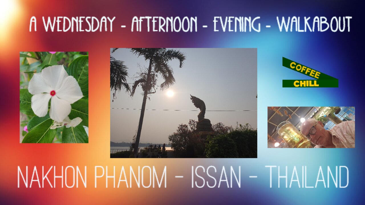 A Wednesday ' PM ' ( afternoon - evening ) Walkabout in Nakhon Phanom Issan Thailand นครพนม พวกเขา