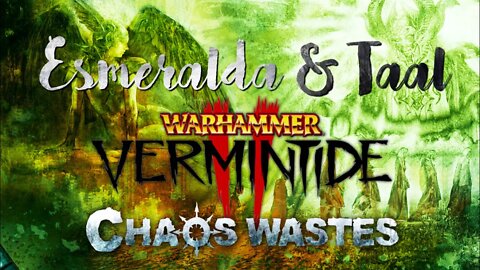 Vermintide Chaos Wastes: Gods of the Old World Part 1 - Esmeralda & Taal