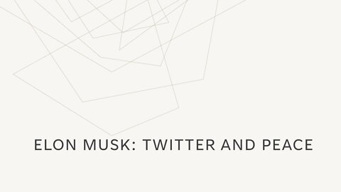 Elon Musk: Twitter and Peace