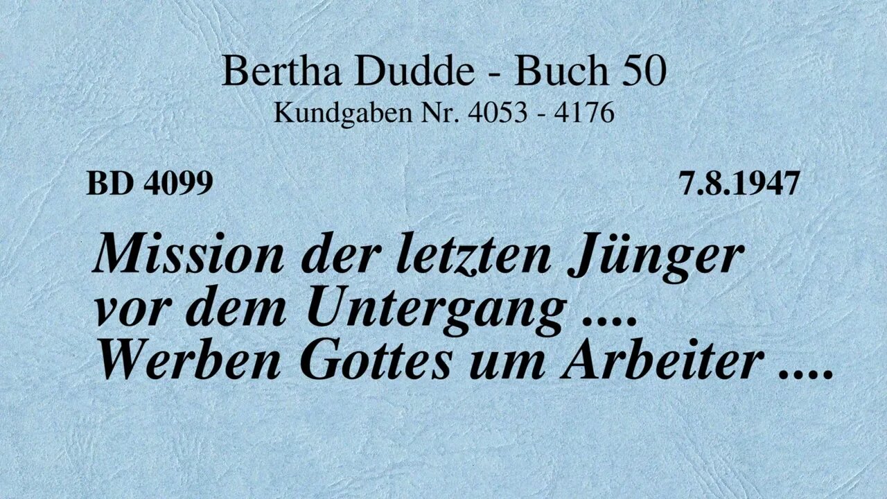 BD 4099 - MISSION DER LETZTEN JÜNGER VOR DEM UNTERGANG .... WERBEN GOTTES UM ARBEITER ....