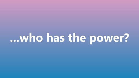 ...who has the power?