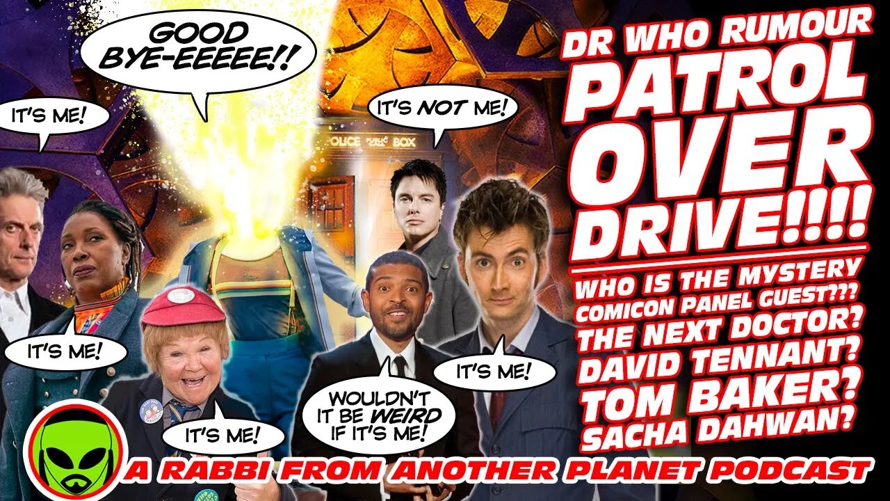 Doctor Who Rumour Patrol OVER DRIVE!!!! Who is the Mystery Comicon Panel Guest???