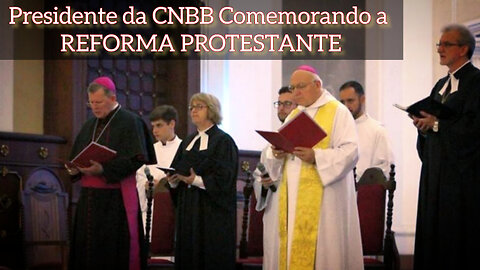 Presidente da CNBB Comemorando a REFORMA PROTESTANTE