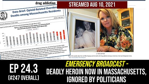 Ep 24.3 (#247) Emergency Broadcast: Deadly heroin NOW in Mass, ignored by politicians (Aug 10 2021)