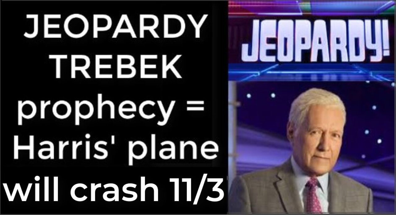 PART 2 - JEOPARDY TREBEK prophecy = Harris’ plane will crash Nov 3