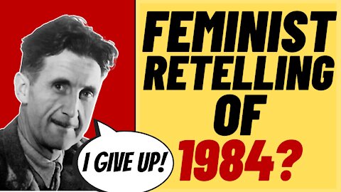 Feminist Retelling Of Orwell Novel 1984? That's Not Orwellian At All!