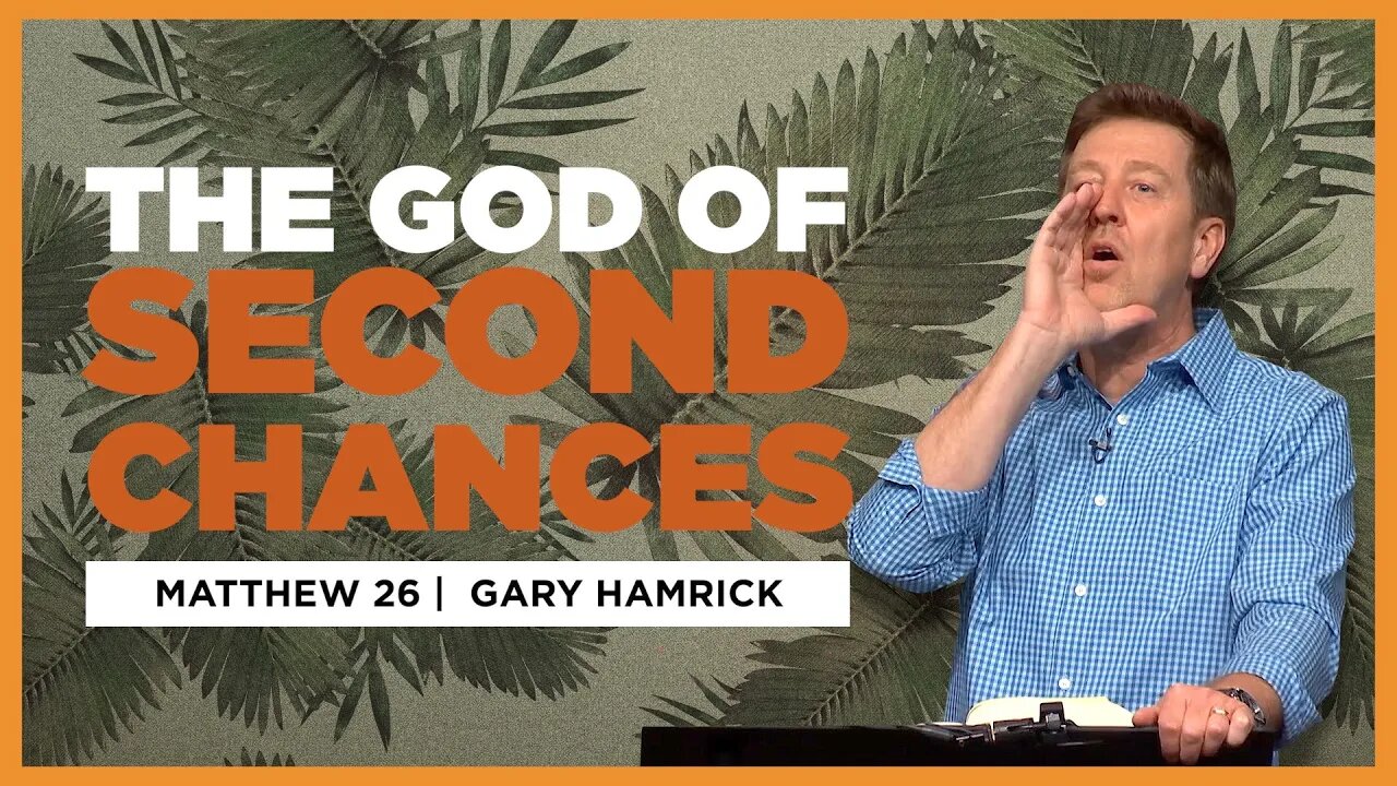 The God of Second Chances | Matthew 26 | Gary Hamrick