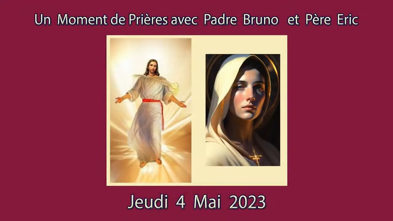 Un Moment de Prières avec Père Eric et Padre Bruno du 04.05.2023. Ensemble pour l Ascension -