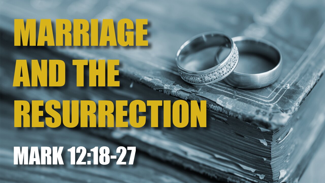 Marriage and the Resurrection. Mark 12:18-27